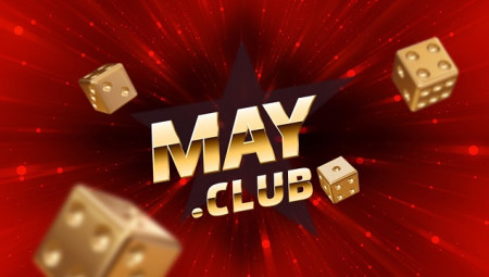 May Club – Giới thiệu về nhà cái cá cược uy tín và xanh chính nhất thị trường giải trí 2022