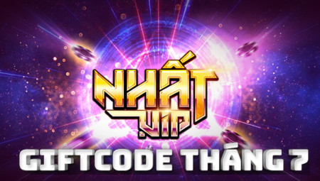 Nhất Vip Giftcode Tháng 7: Chơi game nhà Nhất – Nhận GIFTCODE cực chất.