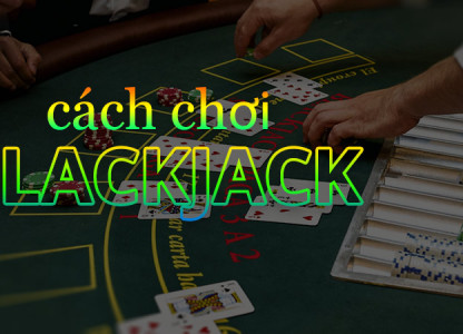 Blackjack Sunwin - Chi tiết luật chơi và cách chơi